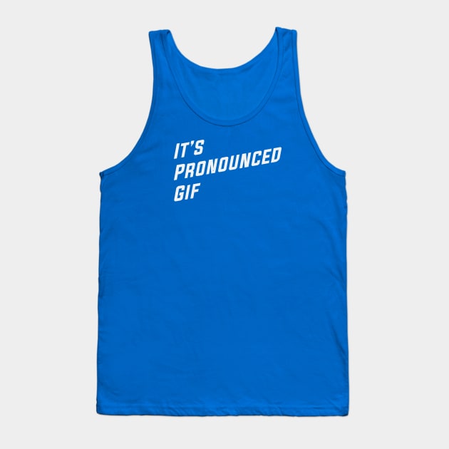 It's Pronounced Gif Tank Top by MonkeyColada